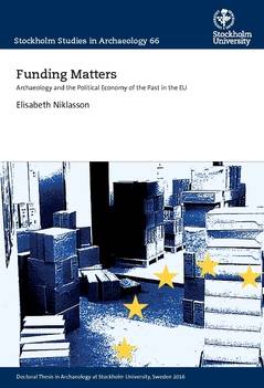 Funding Matters : Archaeology and the Political Economy of the Past in the EU