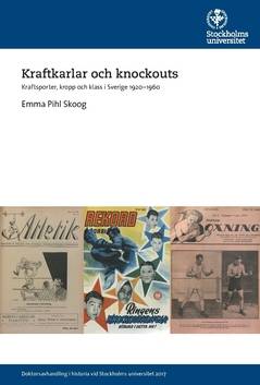 Kraftkarlar och knockouts : kraftsporter, kropp och klass i Sverige 1920-1960