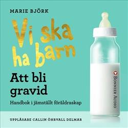 Vi ska ha barn - Att bli gravid : Handbok i jämställt föräldraskap