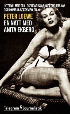 En natt med Anita Ekberg : intervju med den legendariska skådespelerskan och ikoniska sexsymbolen