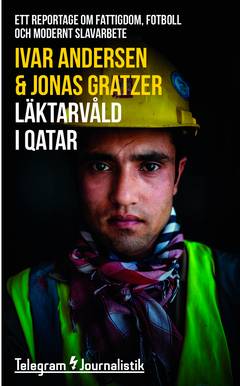 Läktarvåld i Qatar : ett reportage om fattigdom, fotboll och modernt slavarbete