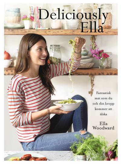 Deliciously Ella : härliga ingredienser och fantastisk mat som du och din kropp kommer att älska