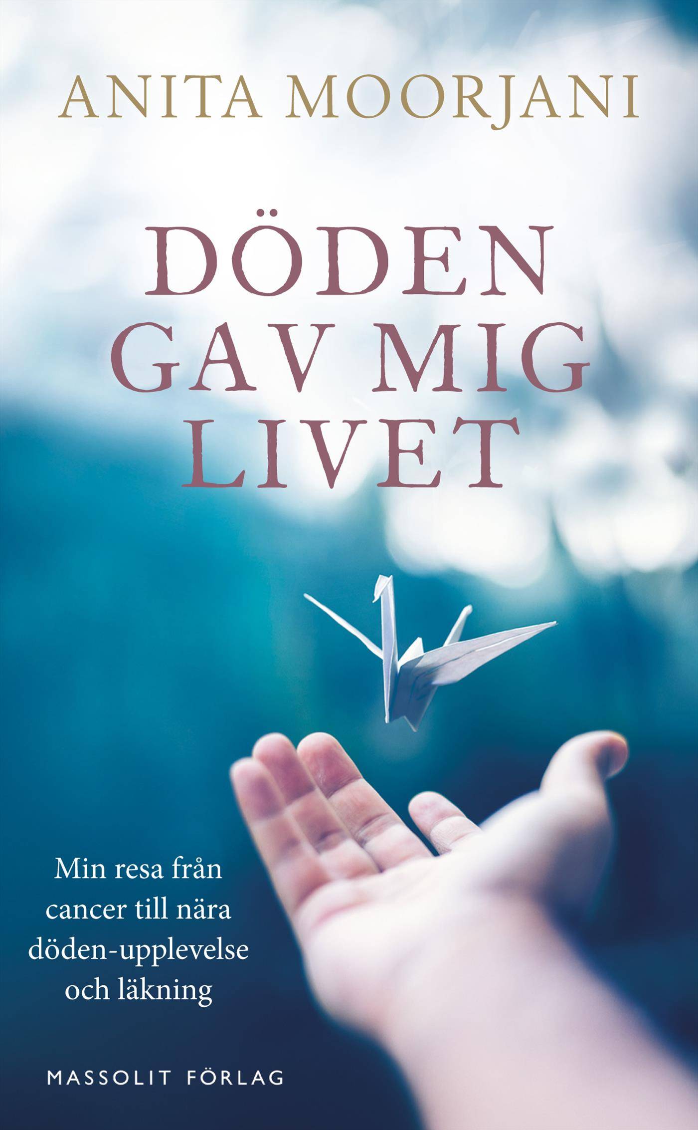 Döden gav mig livet : min resa från cancer till nära döden-upplevelse och läkning