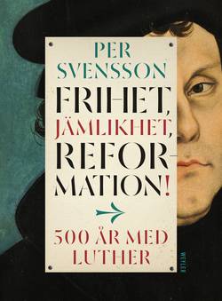 Frihet, jämlikhet, reformation! : 500 år med Luther