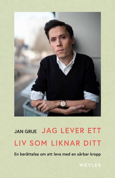 Jag lever ett liv som liknar ditt : en berättelse om att leva med en sårbar kropp