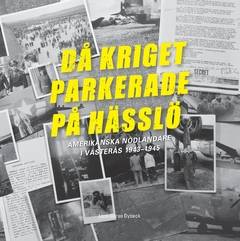 Då kriget parkerade på Hässlö : amerikanska nödlandare i Västerås 1943–1945