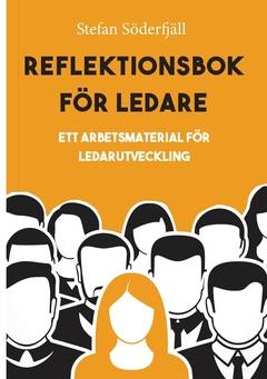 Reflektionsbok för ledare : ett arbetsmaterial för ledarutveckling