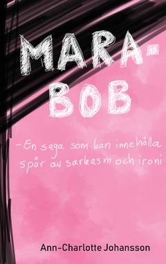 Mara-Bob : en saga som kan innehålla spår av sarkasm och ironi