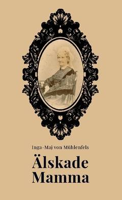 Älskade Mamma! : Rudolph von Mühlenfels´ brev till sin mamma, då han som 18-åring gick till sjöss