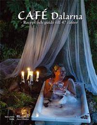 Café Dalarna : recept och guider till 47 caféer