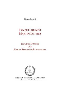 Två bullor mot Martin Luther : Exsurge Domine och Decet Romanum Pontificem