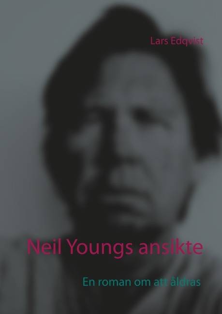 Neil Youngs ansikte : En roman om att åldras