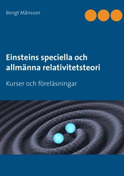 Einsteins speciella och allmänna relativitetsteori : kurser och föreläsningar