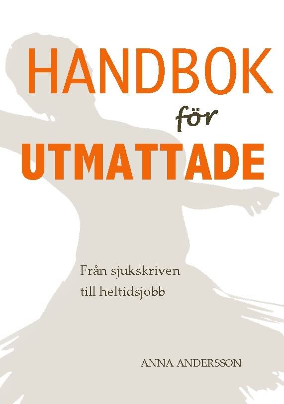 Handbok för utmattade : från sjukskrivning till heltidsjobb