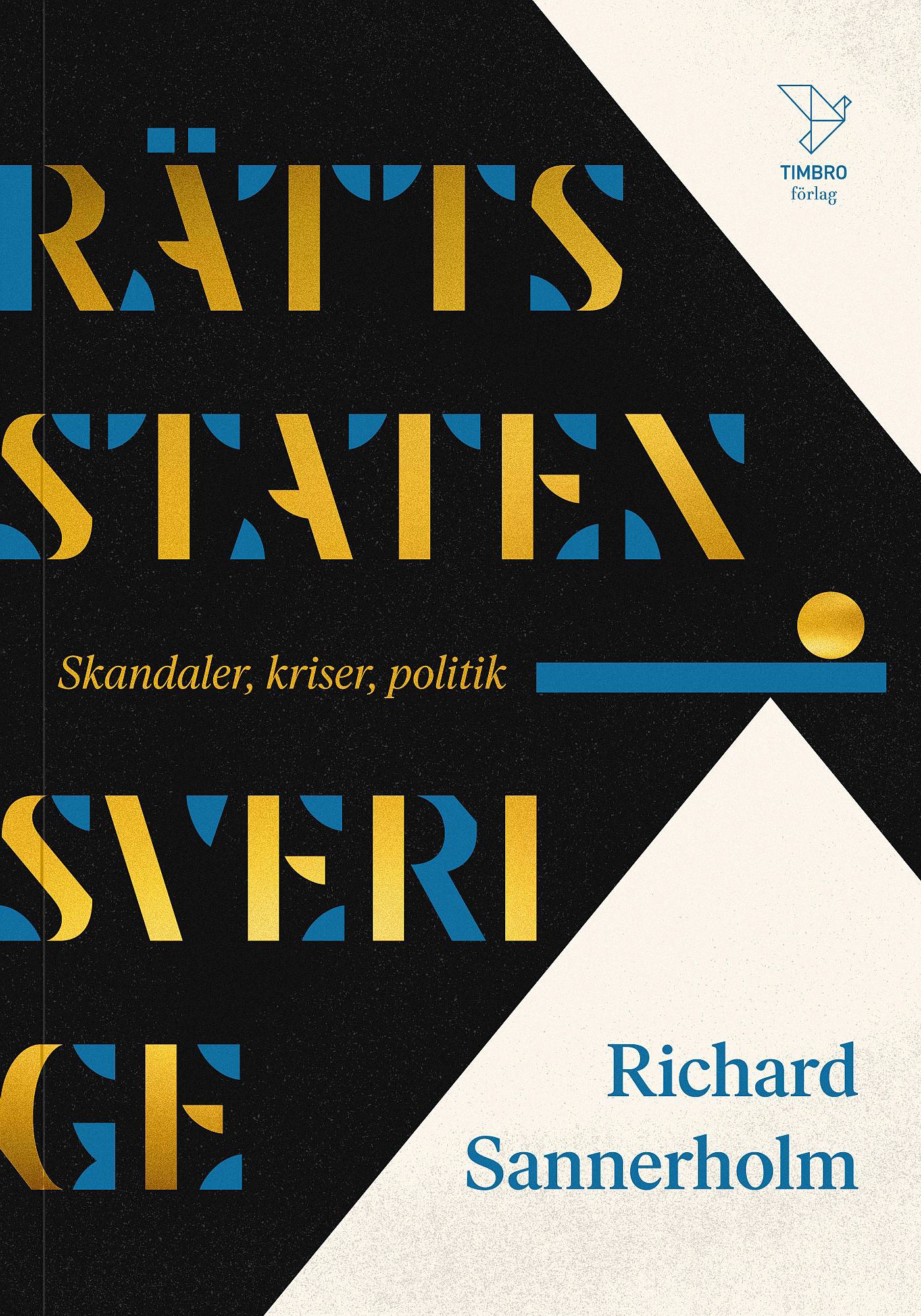 Rättsstaten Sverige : skandaler, kriser, politik