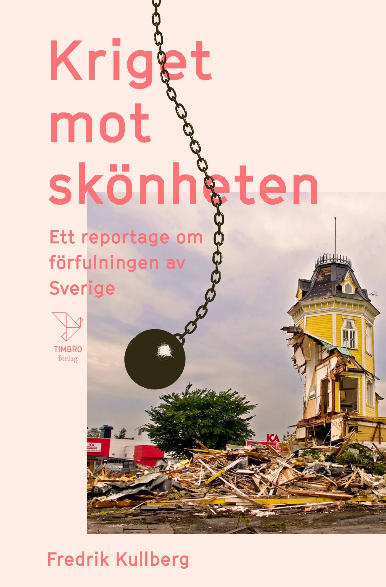 Kriget mot skönheten : ett reportage om förfulningen av Sverige