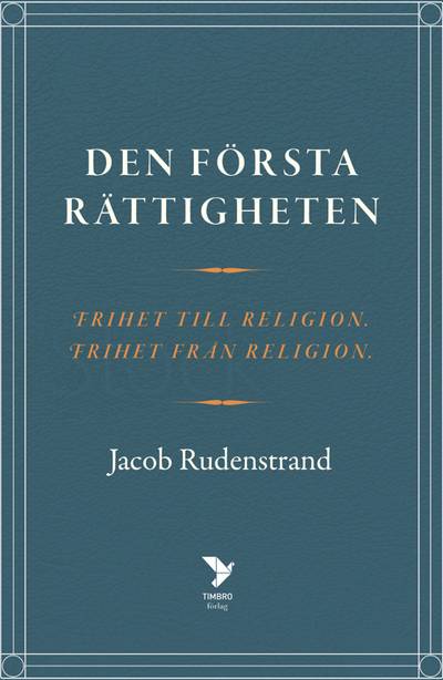 Den första rättigheten : frihet till religion, frihet från religion