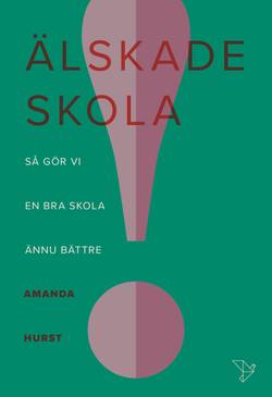 Älskade skola : så gör vi en bra skola ännu bättre