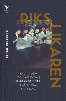 Rikslikaren : radikalism och agenda i Dagens Nyheter från 1964 till idag