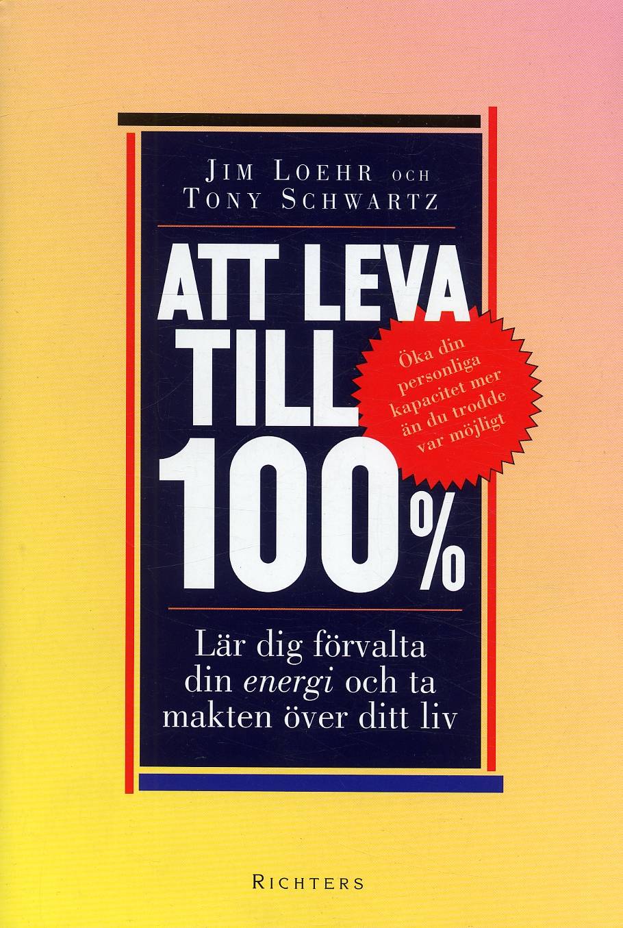 Att leva till 100% : lär dig förvalta din energi och ta makten över ditt liv