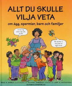 Allt du skulle vilja veta om ägg, spermier, barn och familjer