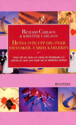 Hetsa inte upp dig över småsaker - vårda kärleken