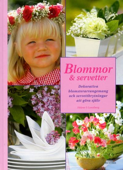 Blommor & servetter : dekorativa blomsterarrangemang och servettbrytningar att göra själv