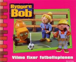 Byggare Bob : Vilma fixar fotbollsplanen