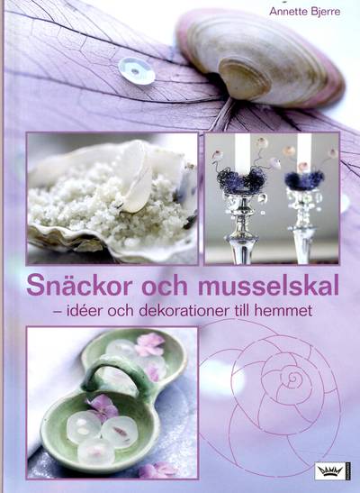 Snäckor och musselskal : idéer och dekorationer till hemmet