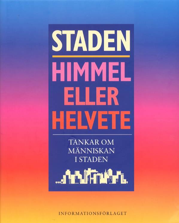 Staden - himmel eller helvete /Tankar om människan i staden