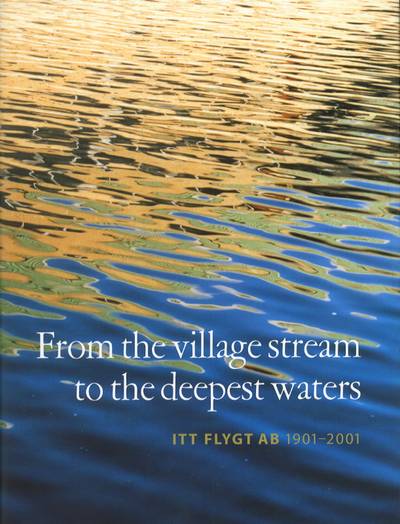From the village stream to deepest waters. ITT Flygt AB 1901 - 2001.