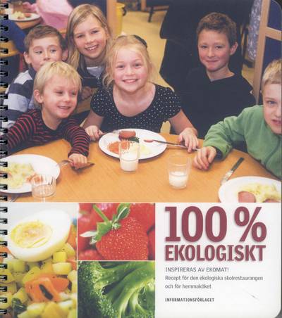 100% Ekologiskt  : inspireras av Ekomat! : recept för den ekologiska skolrestaurangen och för hemmaköket