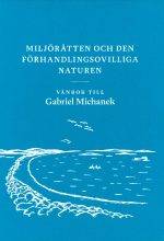 Miljörätten och den förhandlingsovilliga naturen : vänbok till Gabriel Michanek