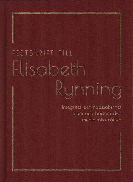 Festskrift till Elisabeth Rynning : integritet och rättssäkerhet inom och bortom den medicinska rätten