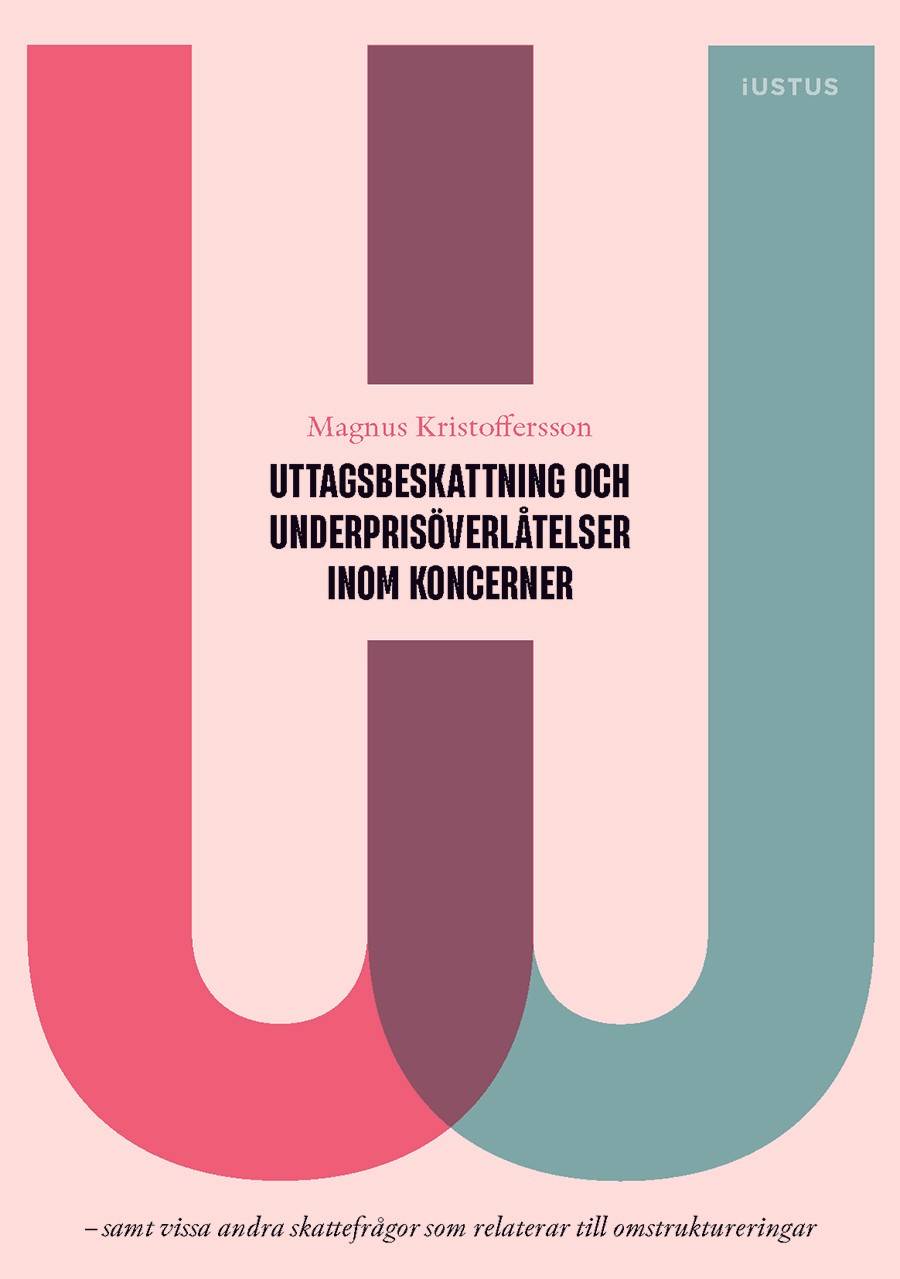Uttagsbeskattning och underprisöverlåtelser inom koncerner : samt vissa andra skattefrågor som relaterar till omstruktureringar