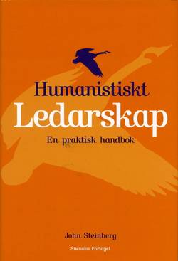 Humanistiskt ledarskap - En praktisk handbok