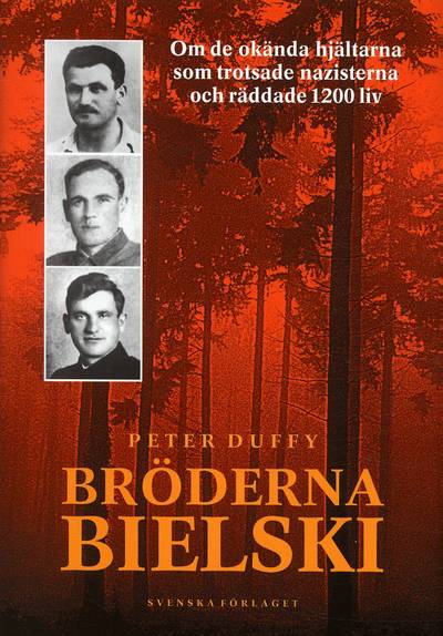 Bröderna Bielski : om de okända hjältarna som trotsade nazisterna och räddade 1200 liv