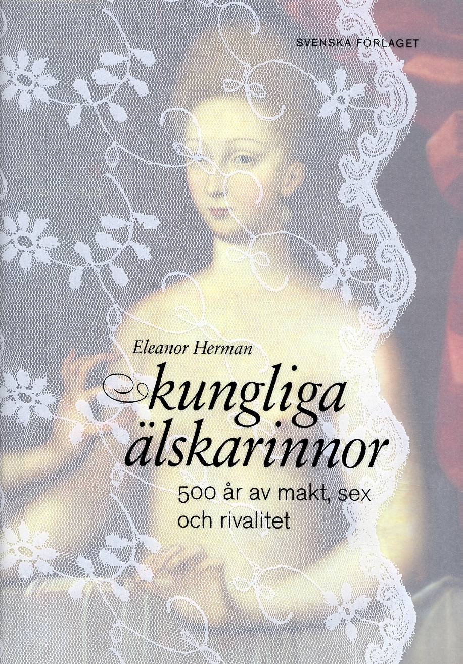 Kungliga älskarinnor : 500 år av makt, sex och rivalitet