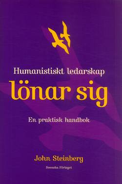 Humanistiskt ledarskap lönar sig : En praktisk handbok