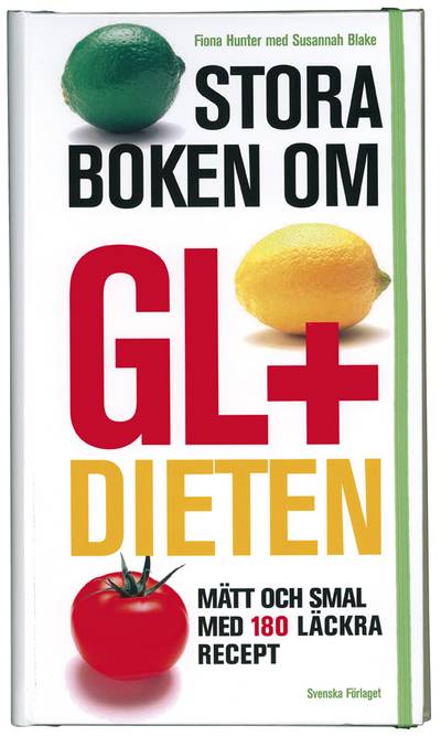 Stora boken om GL+dieten : Mätt och smal med 180 läckra recept