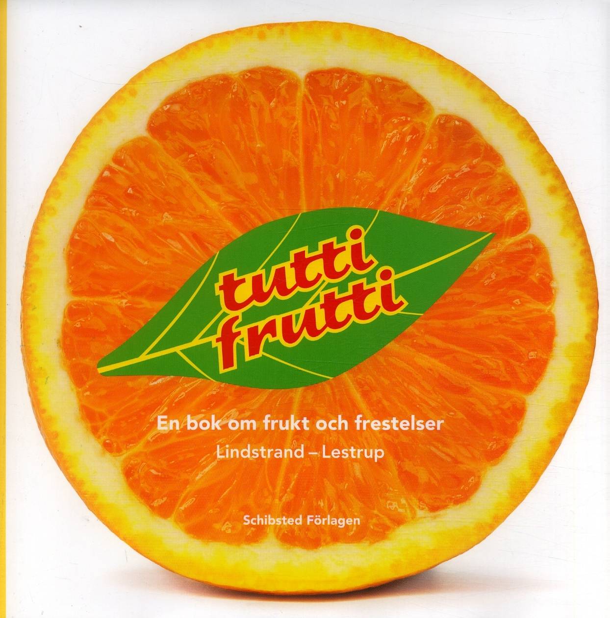 Tutti Frutti : en bok om frukt och frestelser