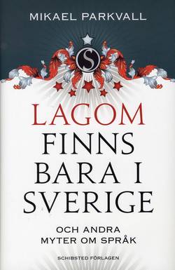 Lagom finns bara i Sverige : och andra myter om språk