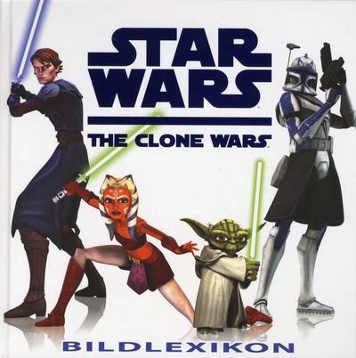 Star Wars. The Clone Wars : bildlexikon