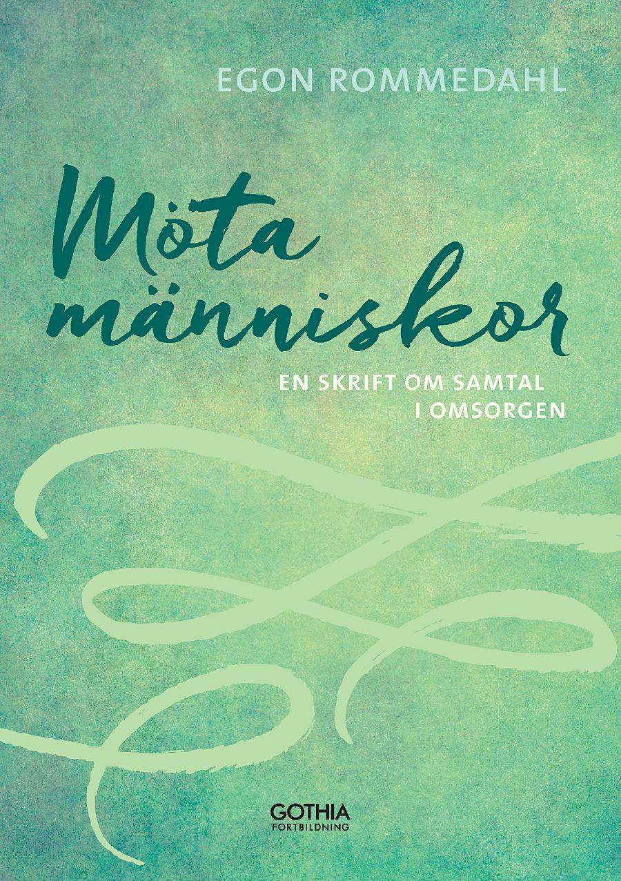 Möta människor : en skrift om samtal i omsorgen