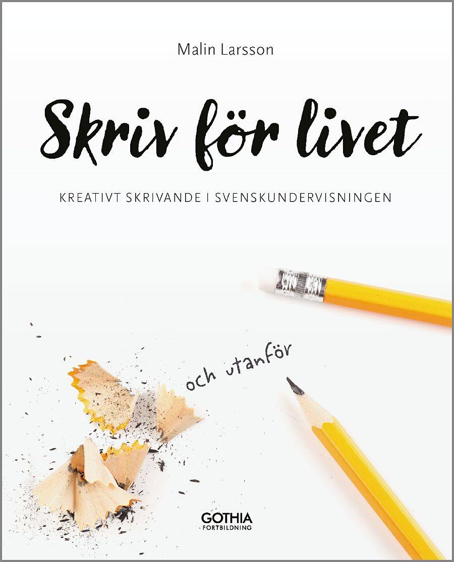 Skriv för livet : kreativt skrivande i svenskundervisningen