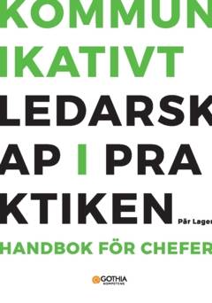 Kommunikativt ledarskap i praktiken : handbok för chefer