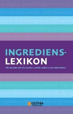 Ingredienslexikon : för dig som inte tål gluten, laktos, mjölk- eller sojaprotein