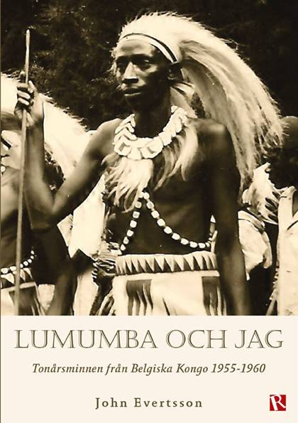 Lumumba och jag : tonårsminnen från Belgiska Kongo 1955-1960