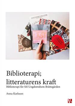 Biblioterapi; litteraturens kraft : biblioterapi för SiS Ungdomshem Brättegården