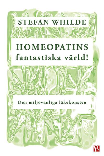 Homeopatins fantastiska värld! : den miljövänliga läkekonsten